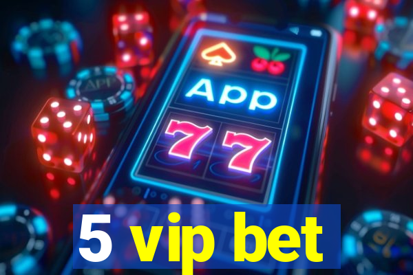 5 vip bet